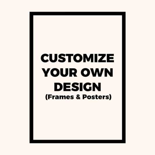 A minimalist poster-style graphic with a black rectangular border on a light cream background. Centered black text reads, 'CUSTOMIZE YOUR OWN DESIGN (Frames & Posters)'.